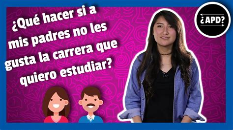 Que Hacer Si A Mis Padres No Les Gusta La Carrera Que Quiero Estudiar