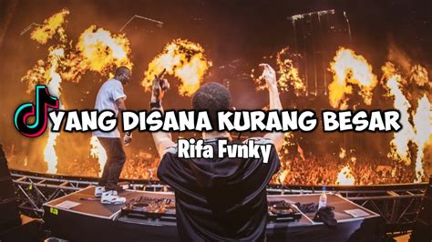 DJ VIRAL TIKTOK YANG DISANA KURANG BESAR Rifa Fvnky REMIX FULL BASS