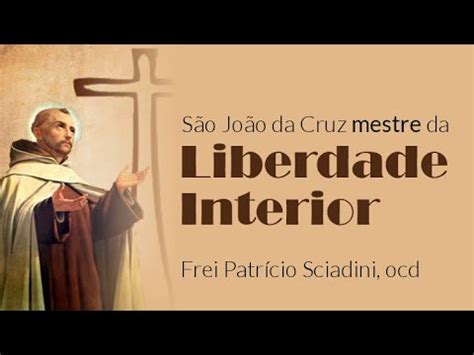 Conhe A S O Jo O Da Cruz O Mestre Da Liberdade Interior Frei