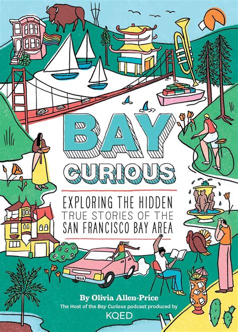 Bay Curious Exploring The Hidden True Stories Of The San Francisco Bay