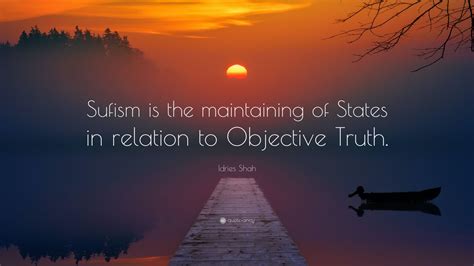 Idries Shah Quote Sufism Is The Maintaining Of States In Relation To