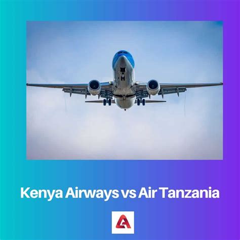 Kenya Airways Vs Air Tanzania Difference And Comparison