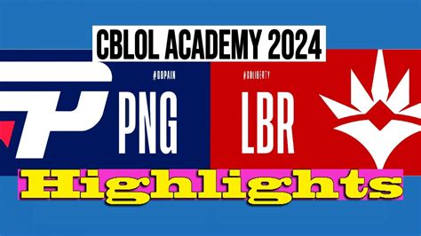 PAIN GAMING A VS LIBERTY A CBLOL ACADEMY 2024 Highlights PNG VS