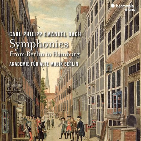 CPE Bach Symphonies from Berlin to Hamburg Akademie Für Alte Musik