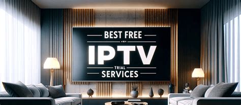 6 Best Free IPTV Trial To Test Before Buy 2024