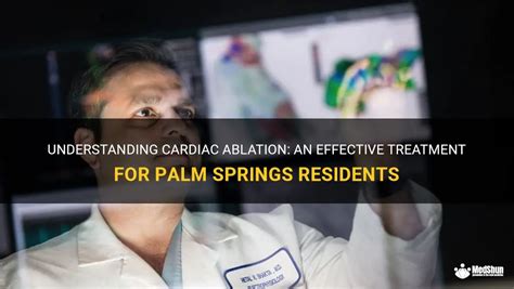 Understanding Cardiac Ablation An Effective Treatment For Palm Springs