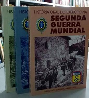 Historia Oral Do Exercito Na Segunda Guerra Mundial Biblioteca Do