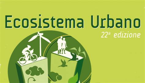 Legambiente Presenta Il Rapporto Ecosistema Urbano XXII Edizione