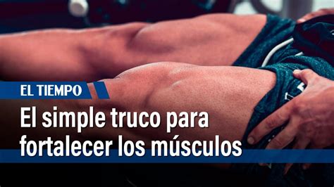 El simple truco para fortalecer los músculos de las piernas El Tiempo