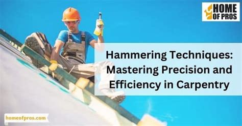 Hammering Techniques: Mastering Precision and Efficiency in Carpentry ...