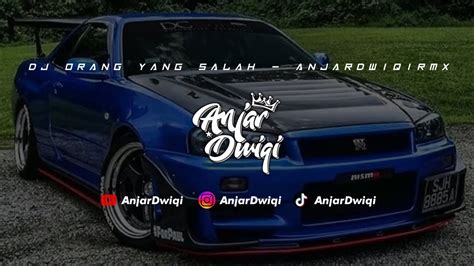 Dj Orang Yang Salah AnjarDwiqiRmx Viral Tik Tok YouTube