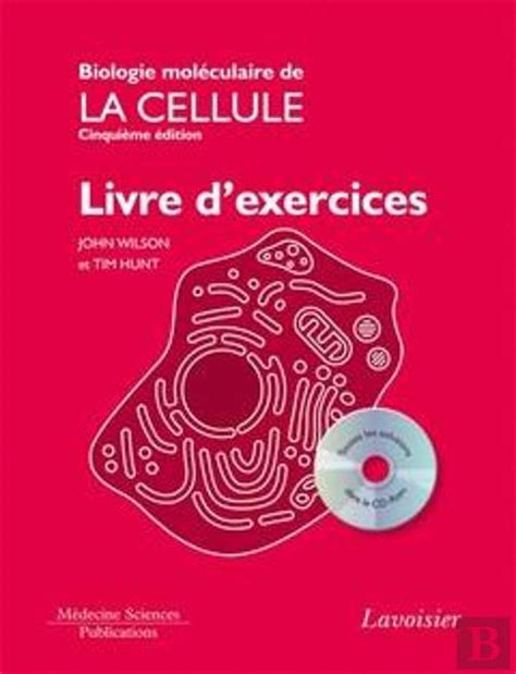 Biologie Moleculaire De La Cellule Livre D Exercices 5 Edition Avec