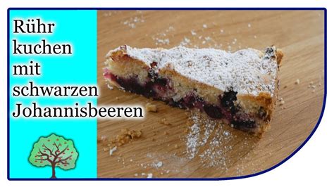 Cassis Rührkuchen Schwarze Johannisbeeren einfach schnell und lecker