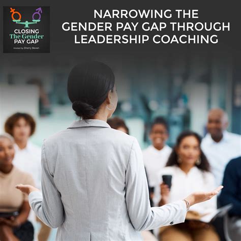 Narrowing The Gender Pay Gap Through Leadership Coaching Closing The