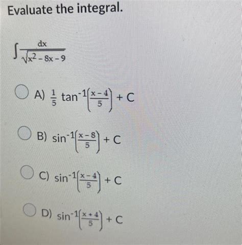 Solved Evaluate The Integral ∫x2−8x−9dx A 51tan−1 5x−4 C