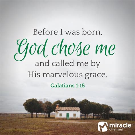 God chose me and called me by His marvelous grace! Galatians 1:15 # ...