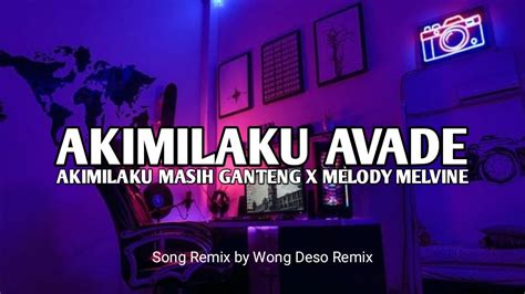 Dj Akimilaku Avade X Akimilaku Masih Ganteng X Melody Melvine Viral