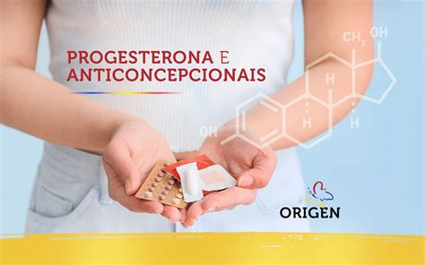 Progesterona e anticoncepcionais Clínica Origen Fertilização in Vitro