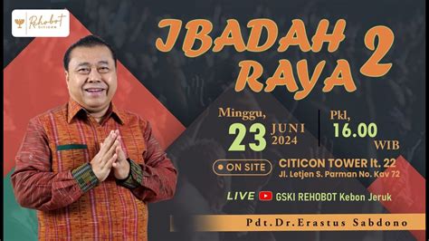 IBADAH RAYA 2 23 Juni 2024 Pkl 16 00 WIB Pdt Dr Erastus Sabdono