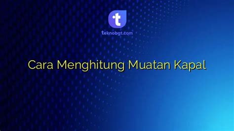 Cara Menghitung Muatan Kapal