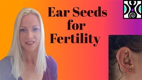 How To Improve Your Fertility With Ear Seeds Youtube