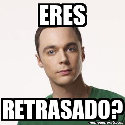 Meme Sheldon Cooper Eres Retrasado