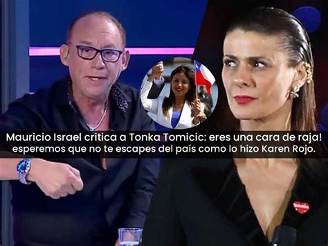 Mauricio Israel Critica A Tonka Tomicic Eres Una Cara De Raja