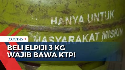 Per Januari Beli Gas Elpiji Kg Wajib Bawa Ktp Sebagai