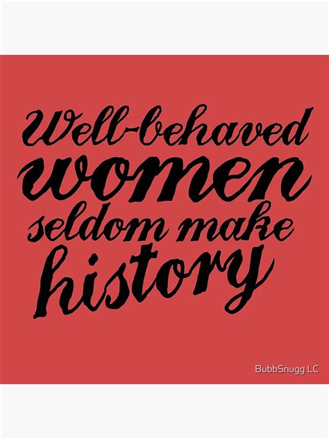 Well Behaved Women Seldom Make History Premium Matte Vertical Poster