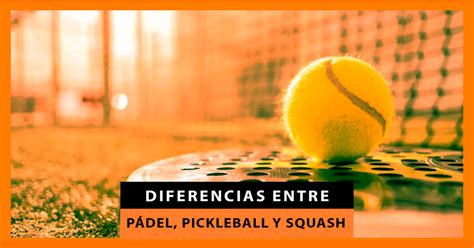 Diferencias entre pádel pickleball y squash Zona de Padel