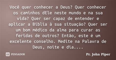 Você Quer Conhecer A Deus Quer Pr John Piper Pensador