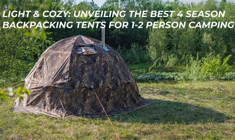 ️⃣ Light And Cozy Unveiling The Best 4 Season Backpacking Tents For 1 2