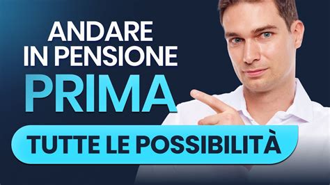 Come Andare In Pensione Prima Tutte Le Possibilità Youtube