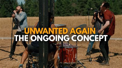 The Ongoing Concept Unwanted Again Official Music Video YouTube Music