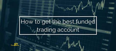 How To Get The Best Funded Trading Accounts Get Paid To Trade Forex