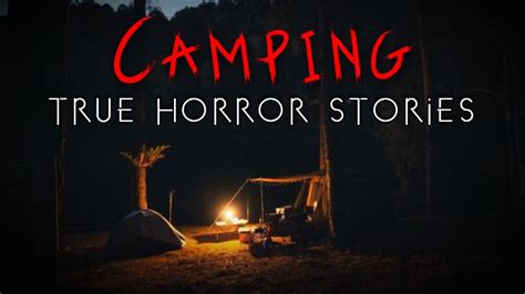 Terrifying True Camping Horror Stories Vol Youtube