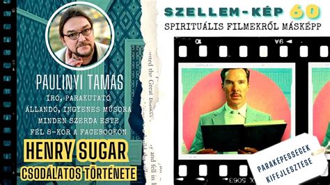 Henry Sugar csodálatos története Te a Tamással SZELLEM KÉP 60