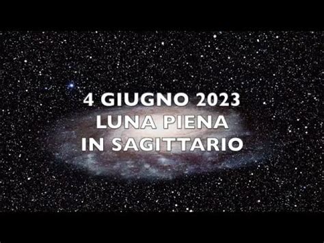 Luna Piena In Sagittario 4 Giugno 2023 YouTube