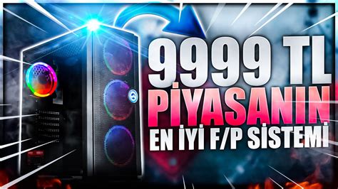 9999 TL EN İYİ FİYAT PERFORMANS 1080P OYUN CANAVARI TOPLAMA PC YouTube