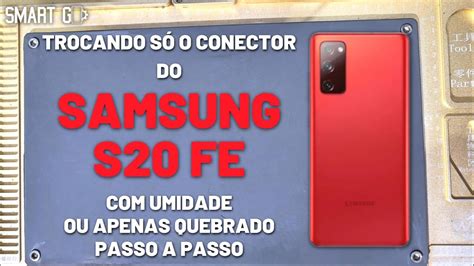 Samsung S Fe N O Carrega Umidade Quebrado Veja Como Trocar O