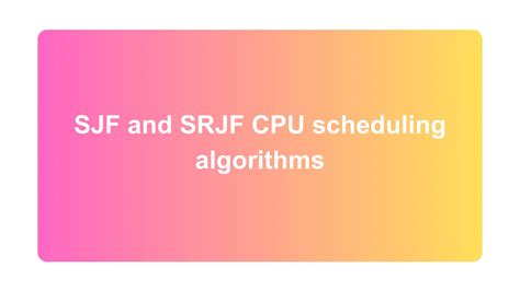 SJF And SRJF CPU Scheduling Algorithms Siliconvlsi