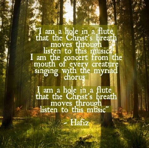 Sufi Poem By Hafiz I Am A Hole In A Flute That The Christ S Breath