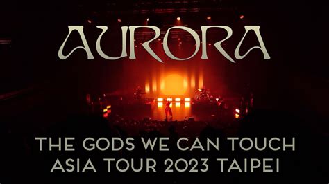 《aurora》the Gods We Can Touch Asia Tour 2023 Taipei 台北演唱會 Youtube