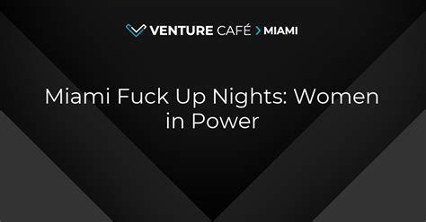 Miami Fuck Up Nights Women in Power Venture Café Miami