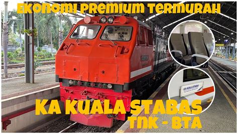 Ekonomi Premium Tiket Cuma Ribu Aja Trip Ka Kuala Stabas Tanjung