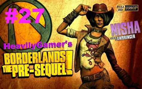 Borderlands The Pre Sequel Nisha Part The Bestest Story Ever Told