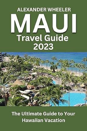 Amazon MAUI TRAVEL GUIDE 2023 The Ultimate Guide To Your Hawaiian