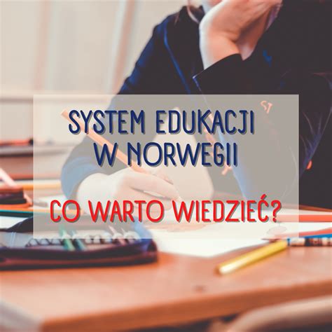 System edukacji w Norwegii co warto wiedzieć Mester pl