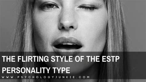 The Flirting Style Of The Estp Personality Type Psychology Junkie