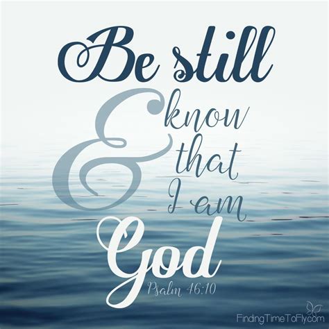 Be Still And Know That I Am God Finding Time To Fly